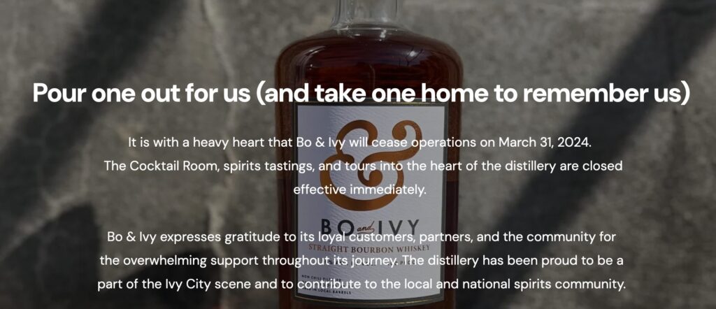 “It is with a heavy heart that Bo & Ivy, a veteran-owned and woman operated, independent distillery based in Washington, DC, announces the closure of its operations on March 31, 2024.” – PoPville